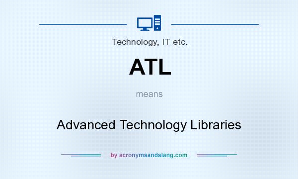 What does ATL mean? It stands for Advanced Technology Libraries