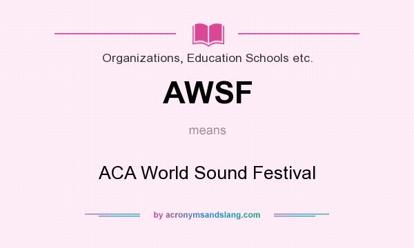 What does AWSF mean? It stands for ACA World Sound Festival