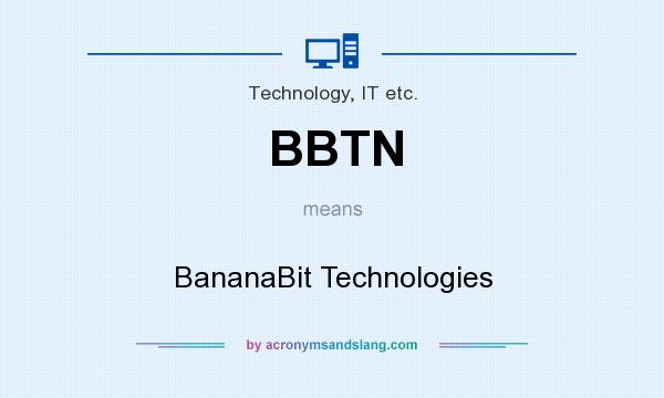What does BBTN mean? It stands for BananaBit Technologies