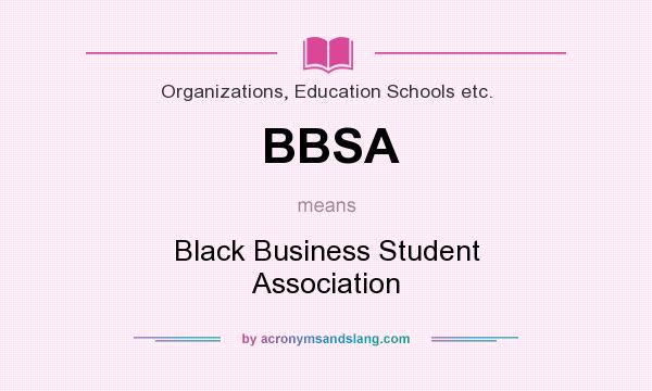 What does BBSA mean? It stands for Black Business Student Association