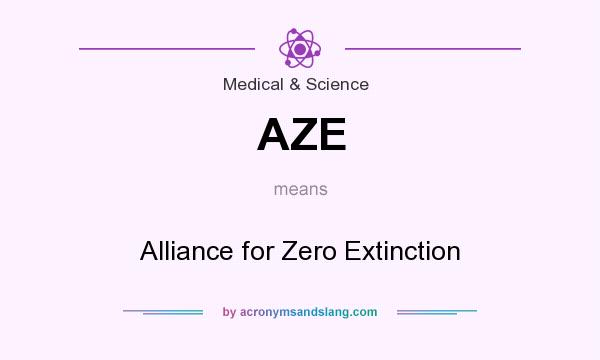 What does AZE mean? It stands for Alliance for Zero Extinction