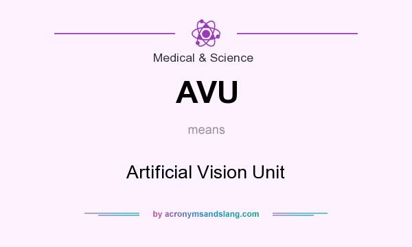 What does AVU mean? It stands for Artificial Vision Unit