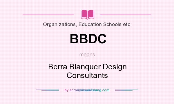 What does BBDC mean? It stands for Berra Blanquer Design Consultants