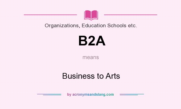 What does B2A mean? It stands for Business to Arts