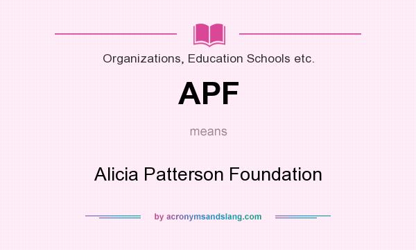 What does APF mean? It stands for Alicia Patterson Foundation