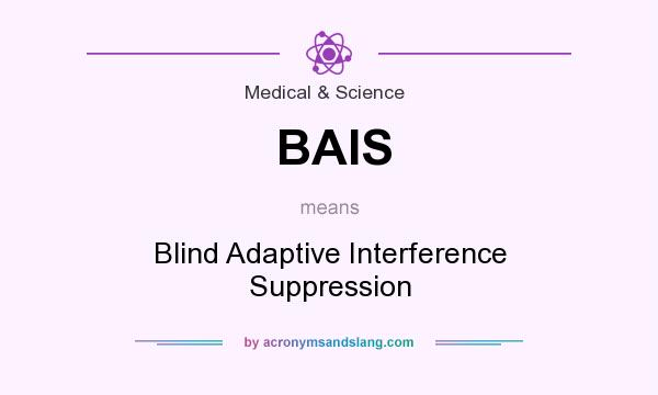 What does BAIS mean? It stands for Blind Adaptive Interference Suppression