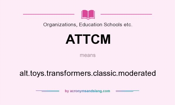 What does ATTCM mean? It stands for alt.toys.transformers.classic.moderated