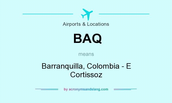 What does BAQ mean? It stands for Barranquilla, Colombia - E Cortissoz