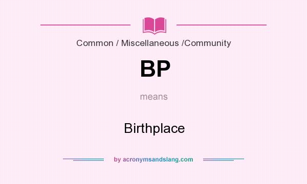 What does BP mean? It stands for Birthplace