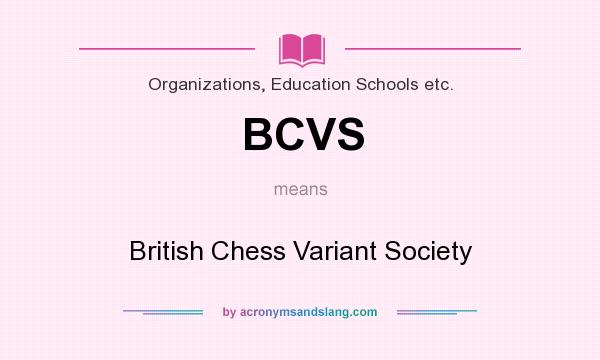 What does BCVS mean? It stands for British Chess Variant Society