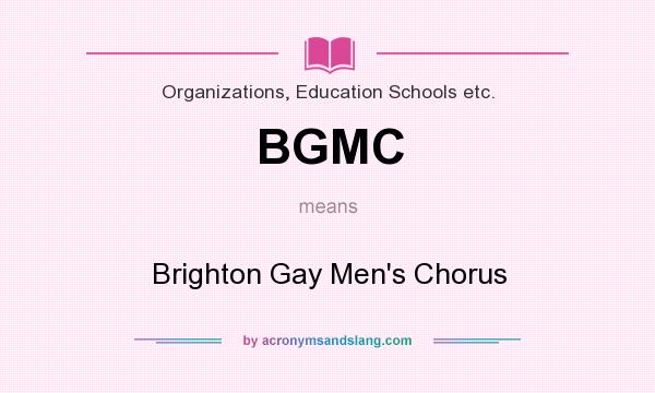 What does BGMC mean? It stands for Brighton Gay Men`s Chorus