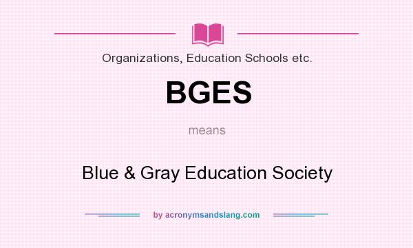What does BGES mean? It stands for Blue & Gray Education Society