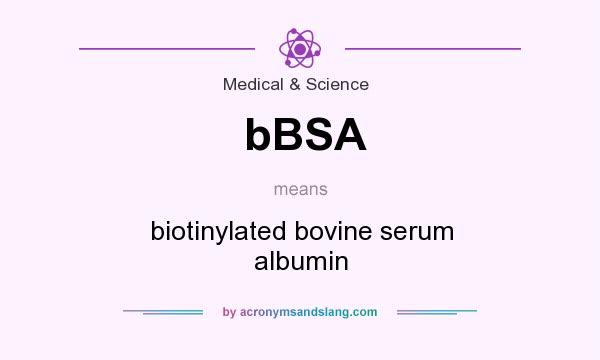 What does bBSA mean? It stands for biotinylated bovine serum albumin