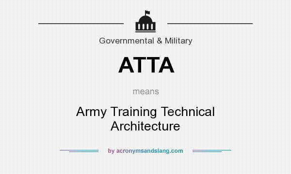 What does ATTA mean? It stands for Army Training Technical Architecture