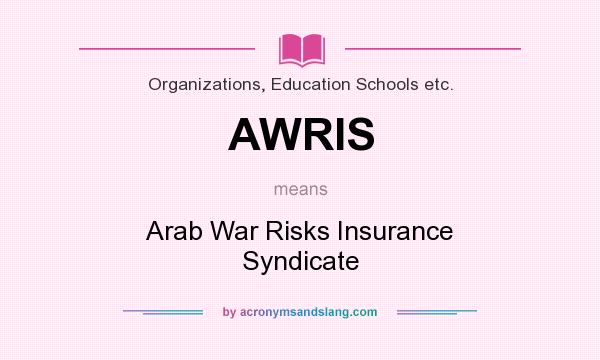 What does AWRIS mean? It stands for Arab War Risks Insurance Syndicate