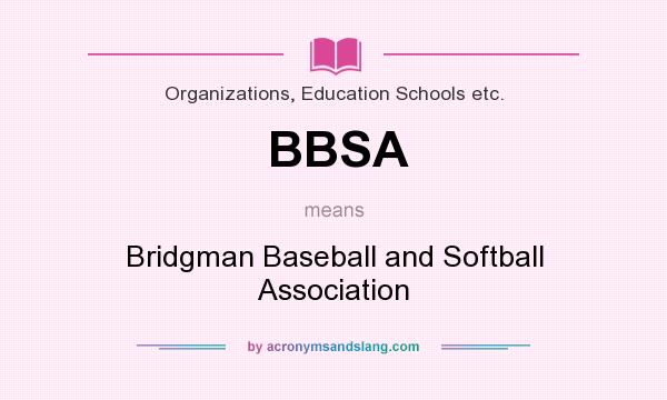 What does BBSA mean? It stands for Bridgman Baseball and Softball Association