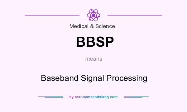 What does BBSP mean? It stands for Baseband Signal Processing