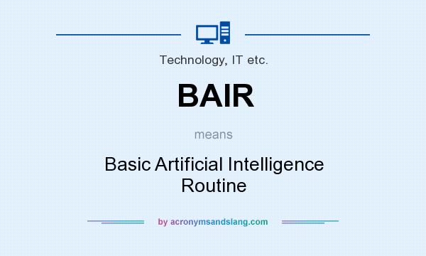 What does BAIR mean? It stands for Basic Artificial Intelligence Routine