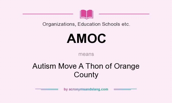 What does AMOC mean? It stands for Autism Move A Thon of Orange County