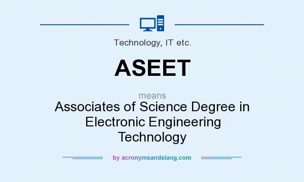 What does ASEET mean? It stands for Associates of Science Degree in Electronic Engineering Technology