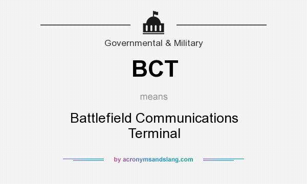 What does BCT mean? It stands for Battlefield Communications Terminal