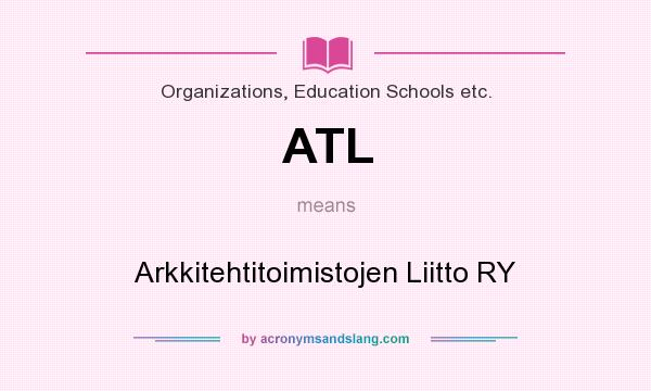 What does ATL mean? It stands for Arkkitehtitoimistojen Liitto RY