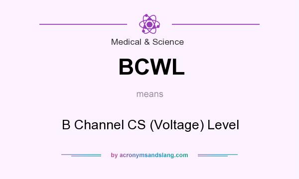 What does BCWL mean? It stands for B Channel CS (Voltage) Level