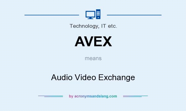 What does AVEX mean? It stands for Audio Video Exchange