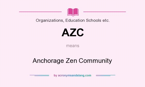 What does AZC mean? It stands for Anchorage Zen Community