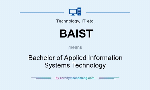 What does BAIST mean? It stands for Bachelor of Applied Information Systems Technology