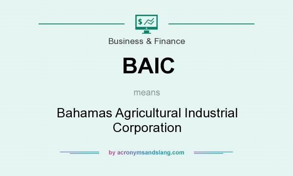 What does BAIC mean? It stands for Bahamas Agricultural Industrial Corporation