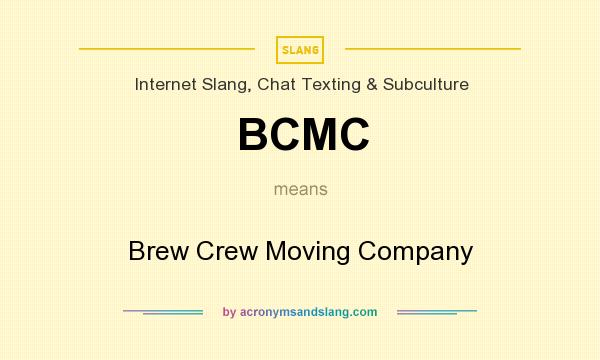What does BCMC mean? It stands for Brew Crew Moving Company