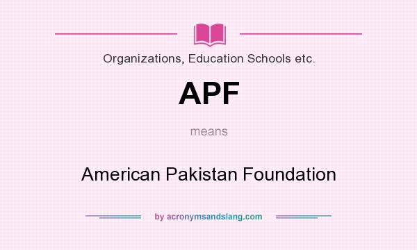 What does APF mean? It stands for American Pakistan Foundation
