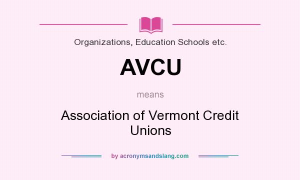 What does AVCU mean? It stands for Association of Vermont Credit Unions