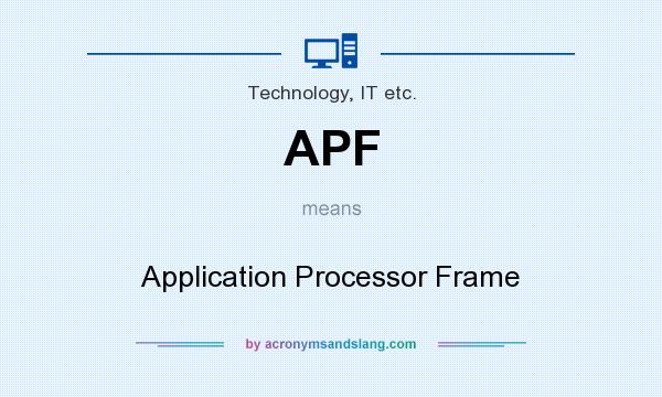 What does APF mean? It stands for Application Processor Frame