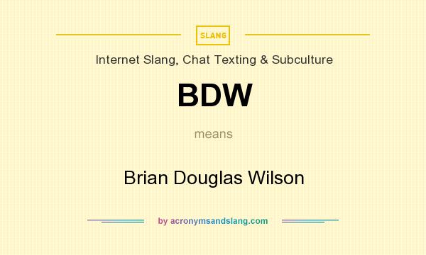 What does BDW mean? It stands for Brian Douglas Wilson
