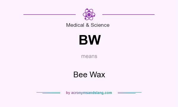 What does BW mean? It stands for Bee Wax