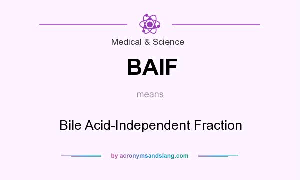 What does BAIF mean? It stands for Bile Acid-Independent Fraction