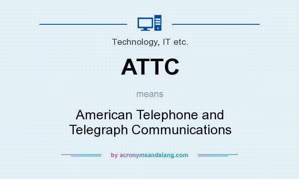 What does ATTC mean? It stands for American Telephone and Telegraph Communications