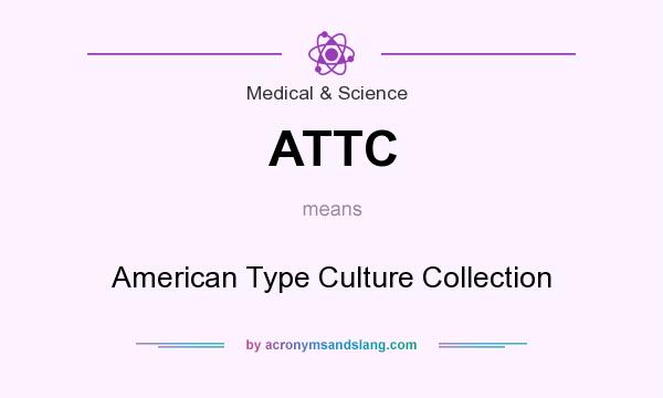What does ATTC mean? It stands for American Type Culture Collection