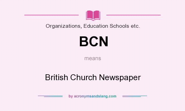What does BCN mean? It stands for British Church Newspaper