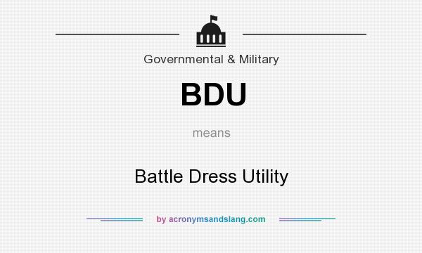 What does BDU mean? It stands for Battle Dress Utility