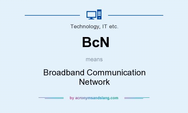What does BcN mean? It stands for Broadband Communication Network