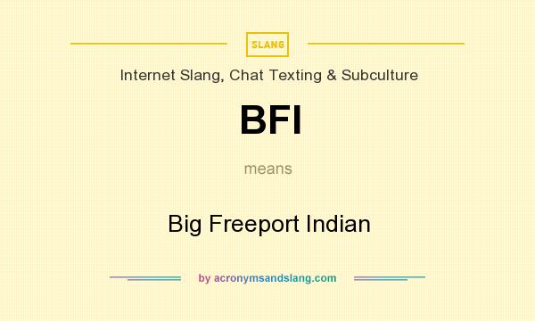 What does BFI mean? It stands for Big Freeport Indian