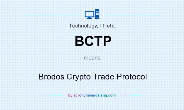 What does BCTP mean? It stands for Brodos Crypto Trade Protocol