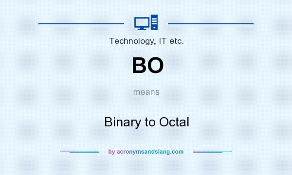 What does BO mean? It stands for Binary to Octal