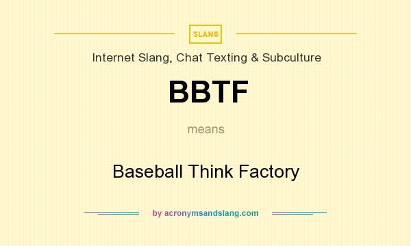 What does BBTF mean? It stands for Baseball Think Factory