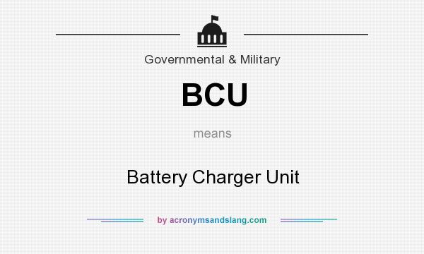 What does BCU mean? It stands for Battery Charger Unit