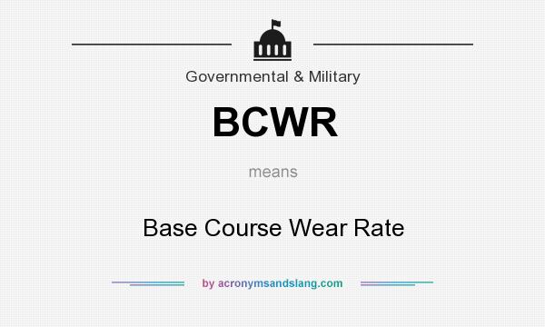 What does BCWR mean? It stands for Base Course Wear Rate