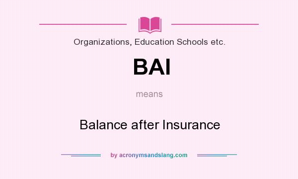 What does BAI mean? It stands for Balance after Insurance